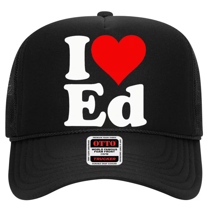 I LOVE HEART ED EDWARD EDGAR EDDIE EDITH EDMUND High Crown Mesh Trucker Hat