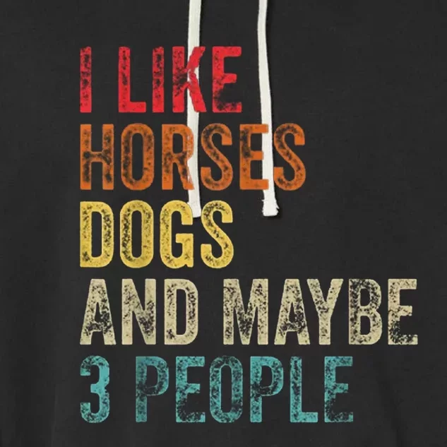 I Like Horses Dogs And Maybe 3 People Garment-Dyed Fleece Hoodie