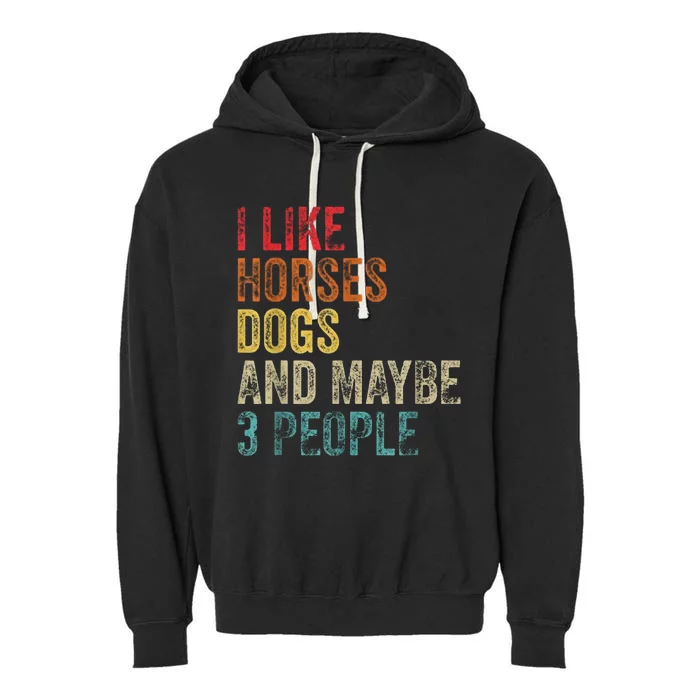 I Like Horses Dogs And Maybe 3 People Garment-Dyed Fleece Hoodie