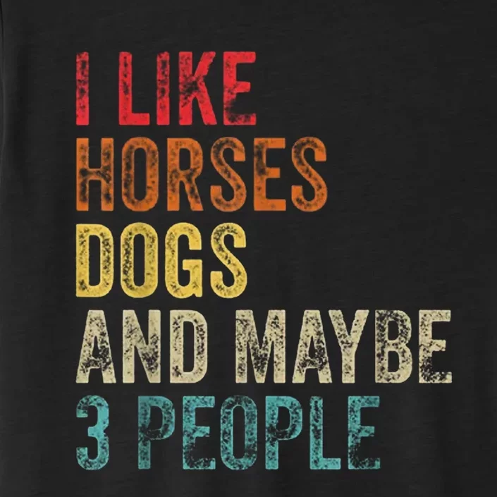 I Like Horses Dogs And Maybe 3 People ChromaSoft Performance T-Shirt