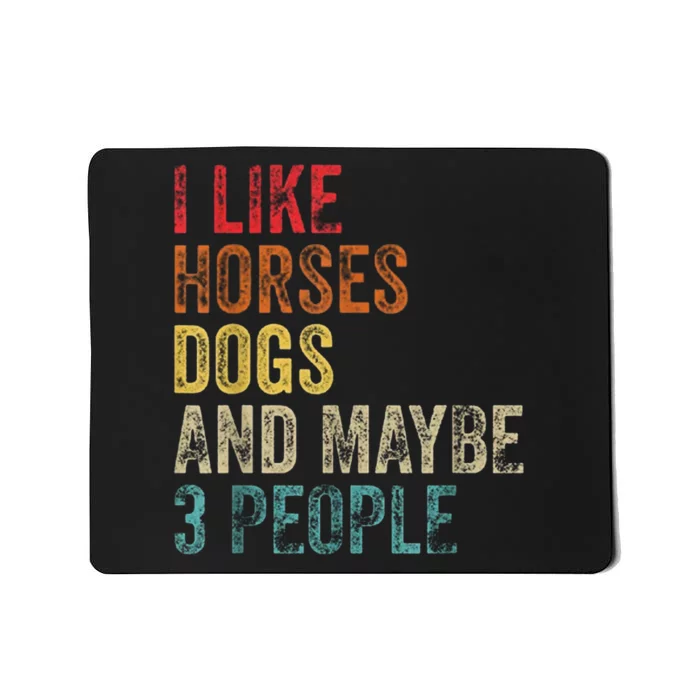 I Like Horses Dogs And Maybe 3 People Mousepad