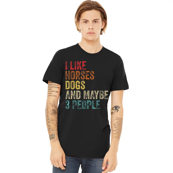 I Like Horses Dogs And Maybe 3 People Premium T-Shirt