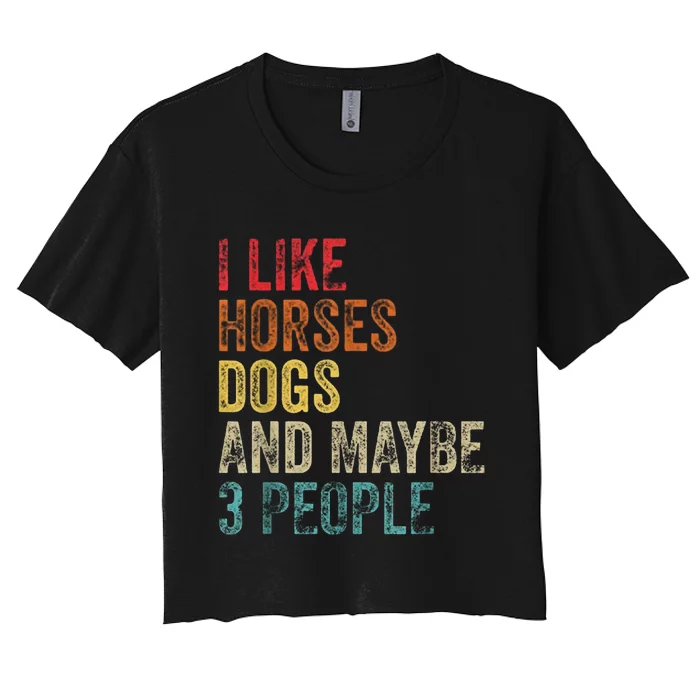 I Like Horses Dogs And Maybe 3 People Women's Crop Top Tee