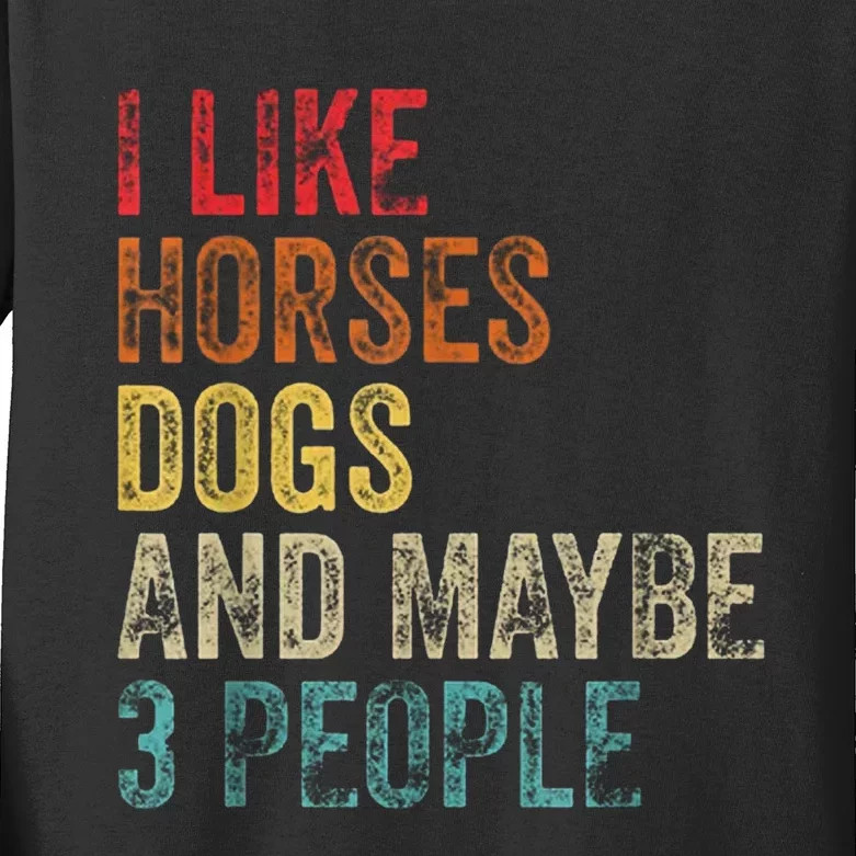 I Like Horses Dogs And Maybe 3 People Kids Long Sleeve Shirt