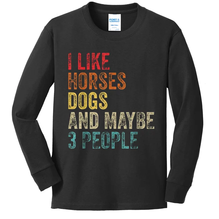 I Like Horses Dogs And Maybe 3 People Kids Long Sleeve Shirt