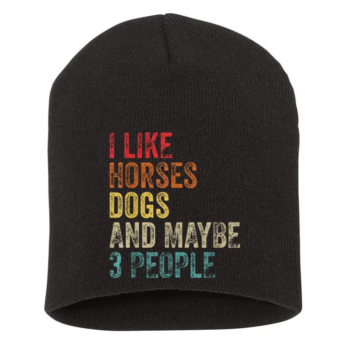 I Like Horses Dogs And Maybe 3 People Short Acrylic Beanie