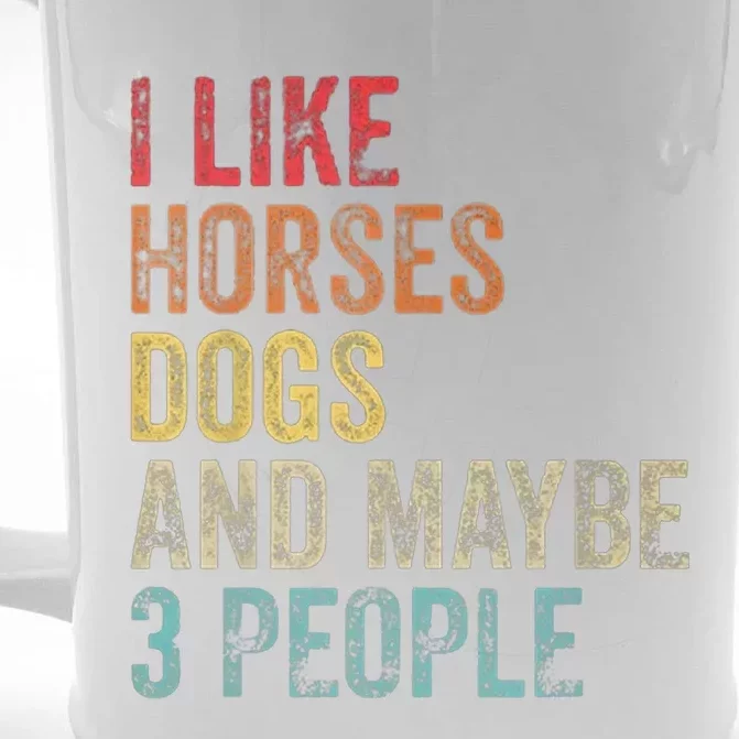 I Like Horses Dogs And Maybe 3 People Front & Back Beer Stein