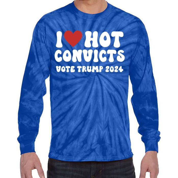 I Love Hot Convicts Vote Trump 2024 Funny Election Great Gift Tie-Dye Long Sleeve Shirt