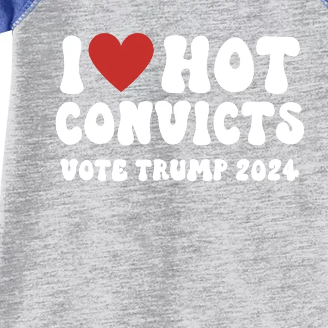 I Love Hot Convicts Vote Trump 2024 Funny Election Great Gift Infant Baby Jersey Bodysuit