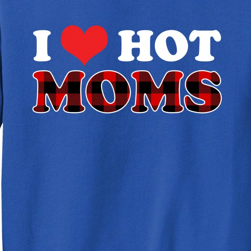 I Love Hot Moms Gift I Heart Hot Moms Buffalo Plaid Cute Gift Tall Sweatshirt