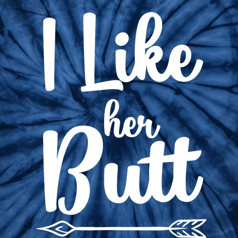 I Like Her Butt Funny Compliment Matching Couples Tie-Dye T-Shirt