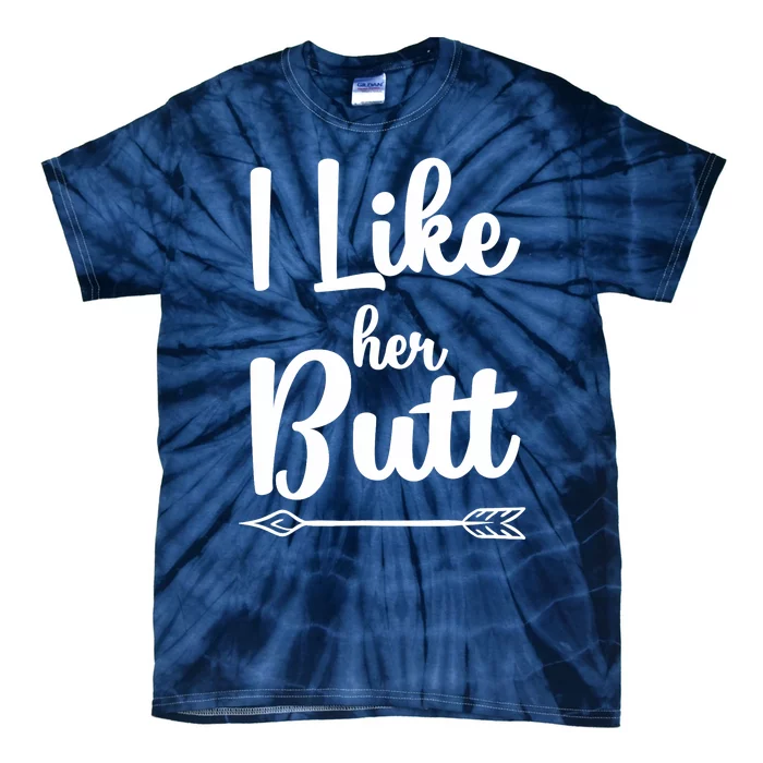 I Like Her Butt Funny Compliment Matching Couples Tie-Dye T-Shirt