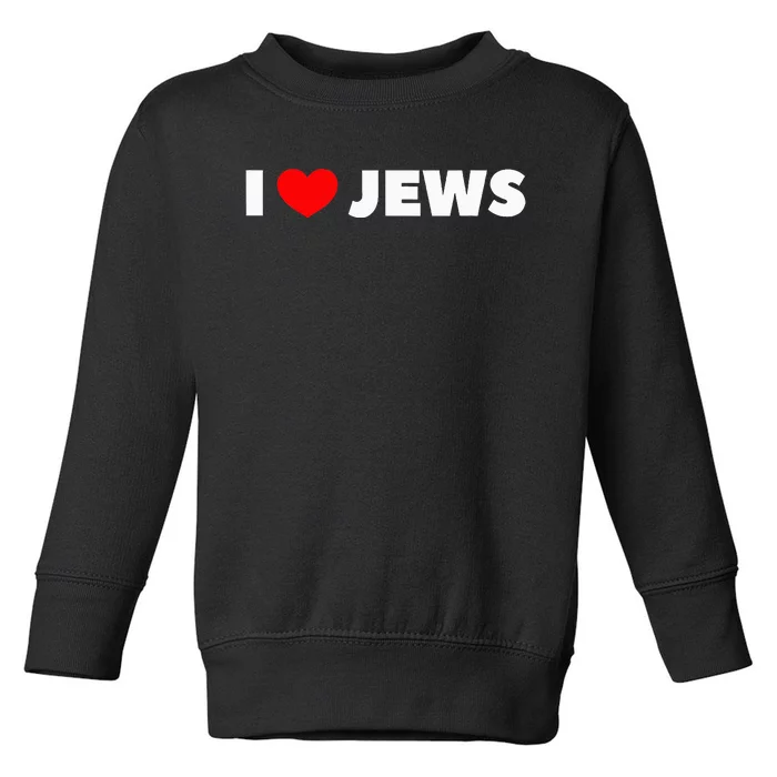 I Love (Heart) Jews Toddler Sweatshirt