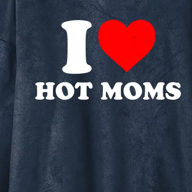 I Love Hot Moms Gift I Heart Hot Moms Matching Family Funny Gift Hooded Wearable Blanket