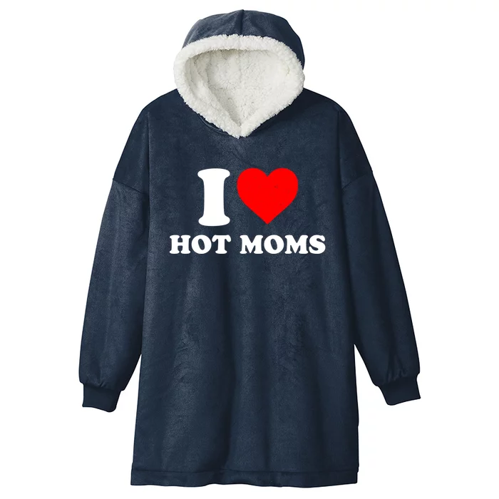 I Love Hot Moms Gift I Heart Hot Moms Matching Family Funny Gift Hooded Wearable Blanket