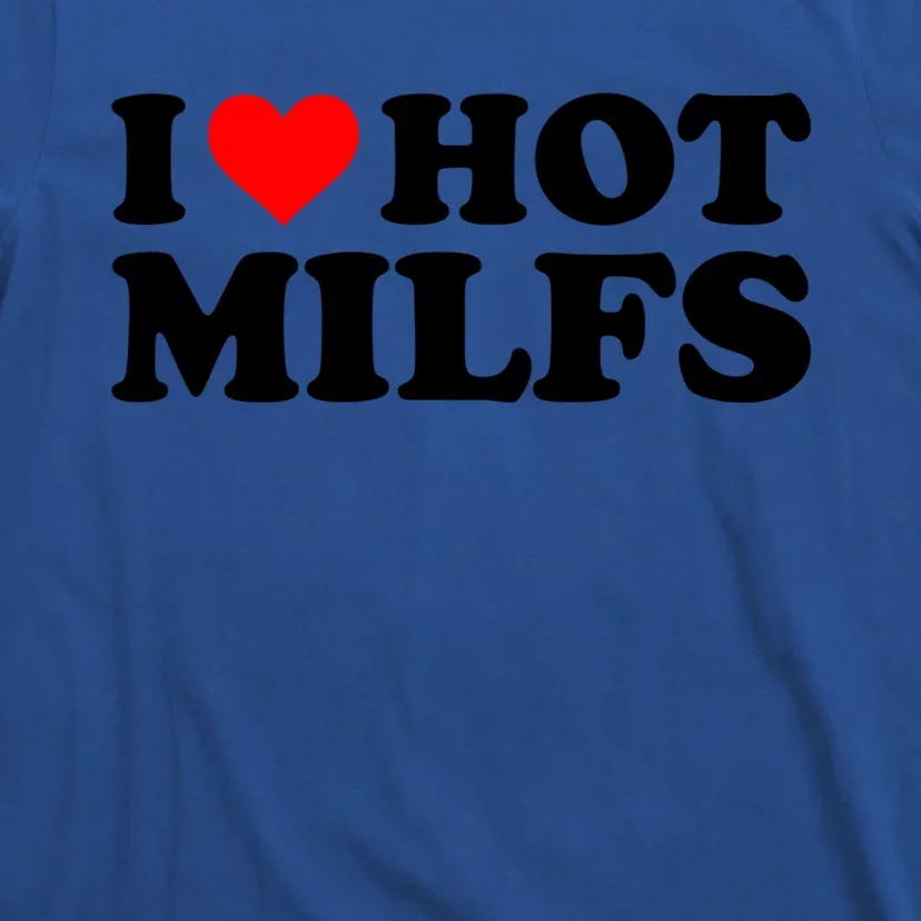 I Love Hot Milfs Funny Red Heart I Heart Hot Moms Milfs Gift T-Shirt