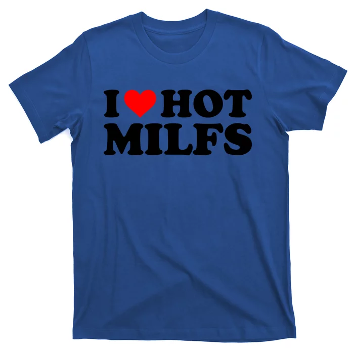 I Love Hot Milfs Funny Red Heart I Heart Hot Moms Milfs Gift T-Shirt