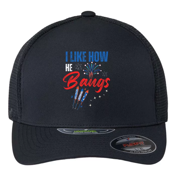 I Like How He Bangs I Like How She Explodes 4th Of July Flexfit Unipanel Trucker Cap