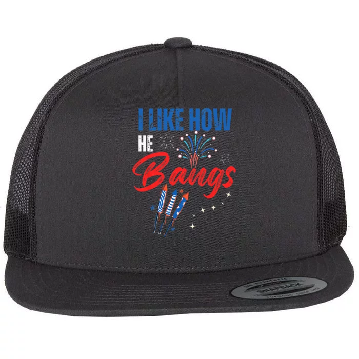 I Like How He Bangs I Like How She Explodes 4th Of July Flat Bill Trucker Hat