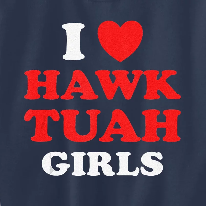 I Love Hawk Tuahfunny Hawk Tush Meme Adult Humor Gag Kids Sweatshirt