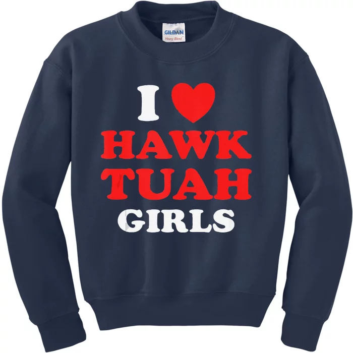 I Love Hawk Tuahfunny Hawk Tush Meme Adult Humor Gag Kids Sweatshirt