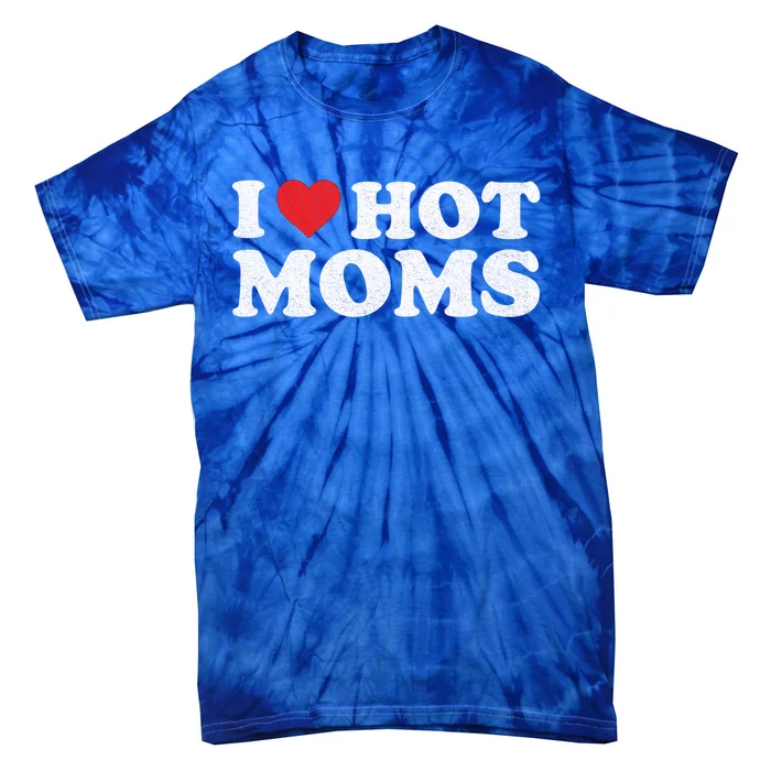 I Love Hot Moms Distressed Retro Vintage Design Gift Tie-Dye T-Shirt