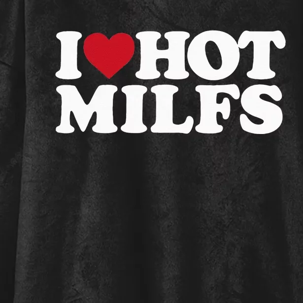 I LOVE HOT MILFS I HEART HOT MILFS Hooded Wearable Blanket