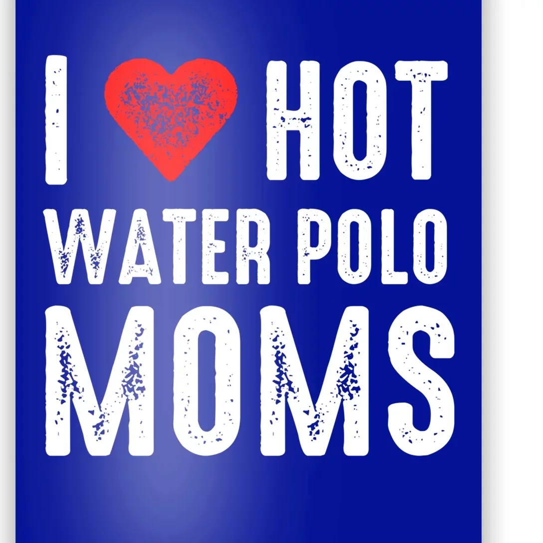 I Love Hot Water Polo Moms Great Gift Poster