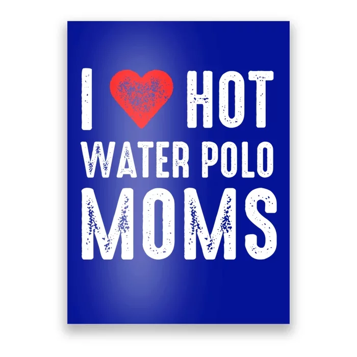 I Love Hot Water Polo Moms Great Gift Poster