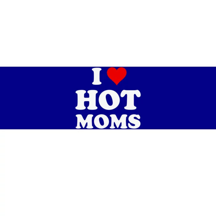 I Love Hot Moms Funny Gift Bumper Sticker