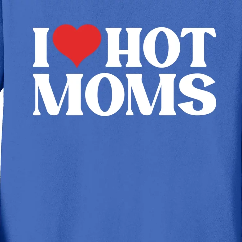 I Love Hot Moms Gift Kids Long Sleeve Shirt