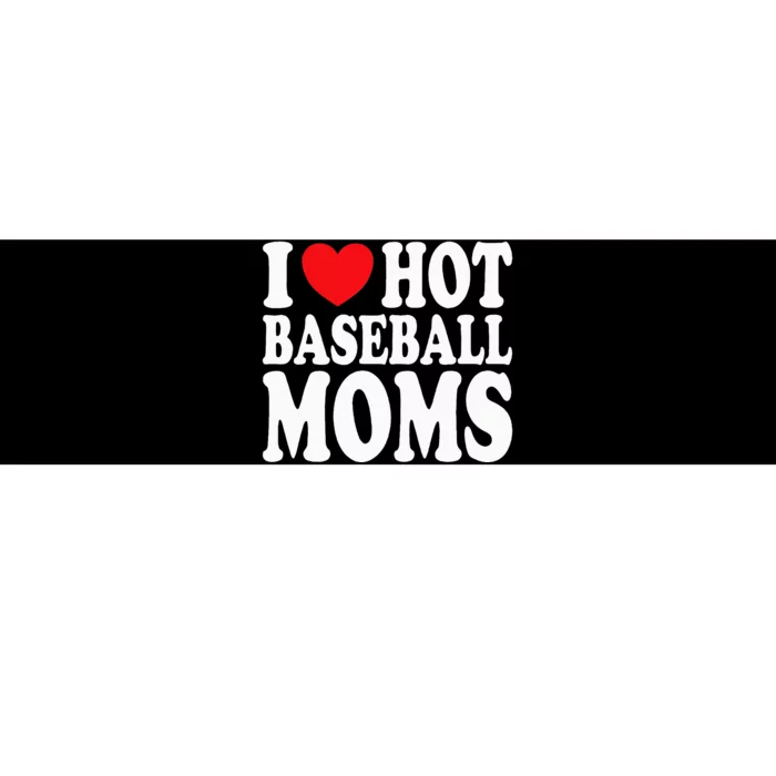 I Love Hot Baseball Moms Bumper Sticker