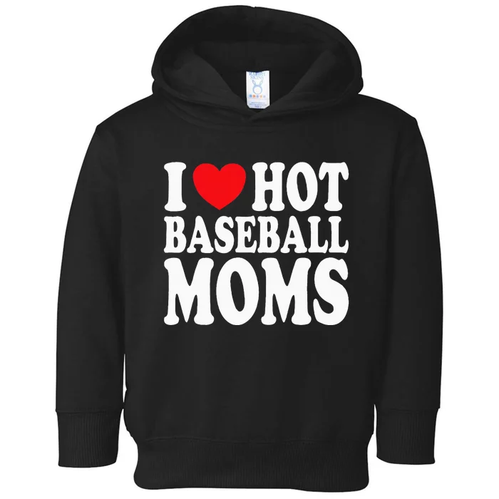 I Love Hot Baseball Moms Toddler Hoodie