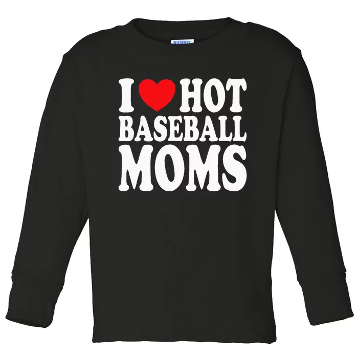 I Love Hot Baseball Moms Toddler Long Sleeve Shirt