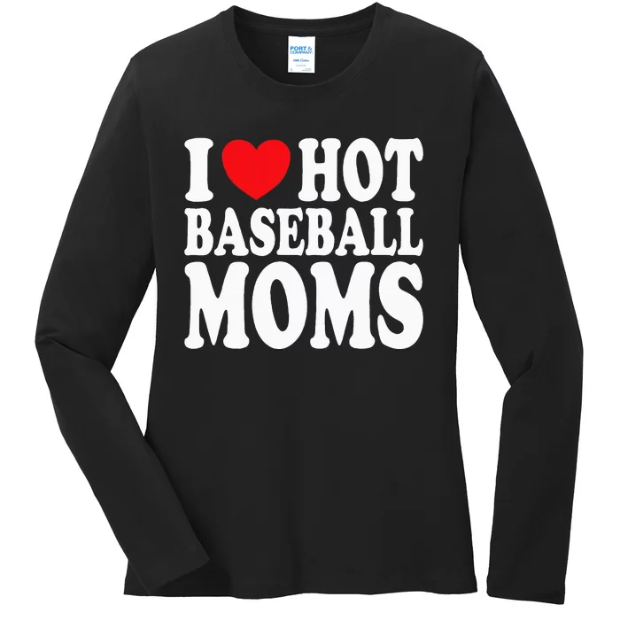 I Love Hot Baseball Moms Ladies Long Sleeve Shirt