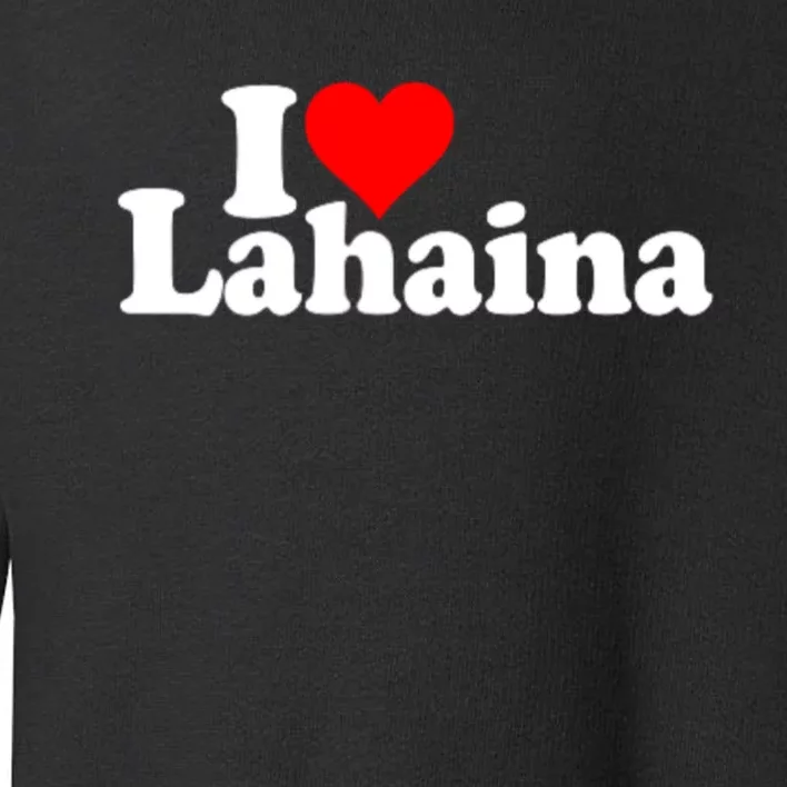 I Love Heart Lahaina Hawaii Toddler Sweatshirt