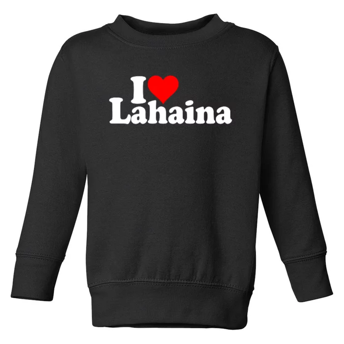 I Love Heart Lahaina Hawaii Toddler Sweatshirt