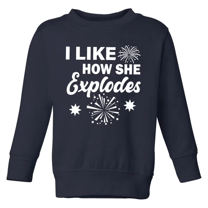 I Like How She Explodes Fireworks Toddler Sweatshirt