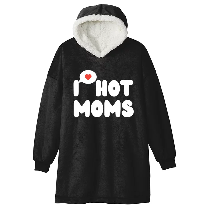 I Love Hot Moms Funny I Heart Hot Moms Hooded Wearable Blanket