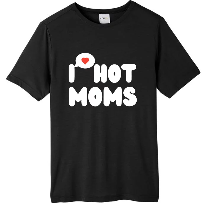 I Love Hot Moms Funny I Heart Hot Moms ChromaSoft Performance T-Shirt