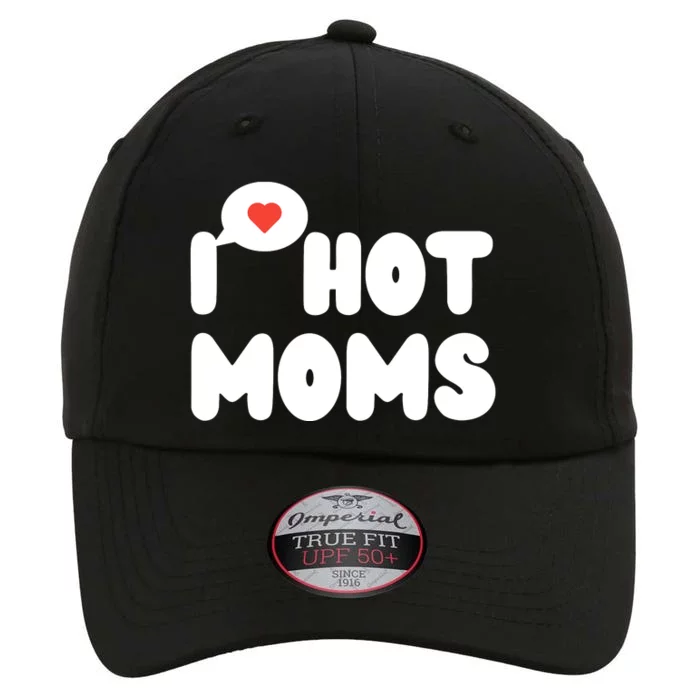 I Love Hot Moms Funny I Heart Hot Moms The Original Performance Cap