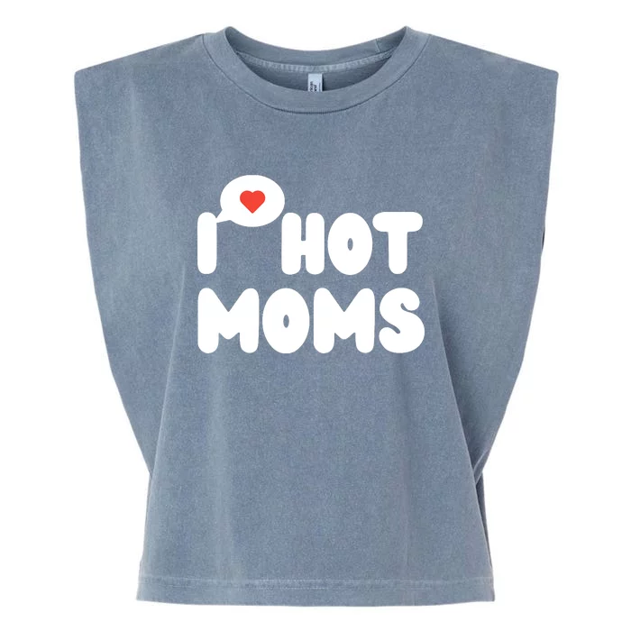 I Love Hot Moms Funny I Heart Hot Moms Garment-Dyed Women's Muscle Tee