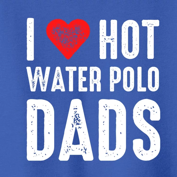 I Love Hot Water Polo Dads Gift Toddler T-Shirt