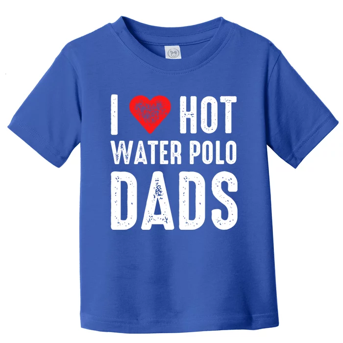 I Love Hot Water Polo Dads Gift Toddler T-Shirt