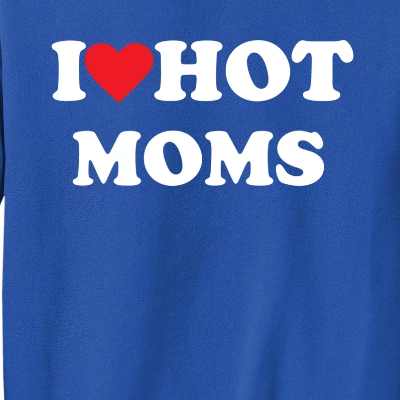 I Love Hot Moms Gift Sweatshirt