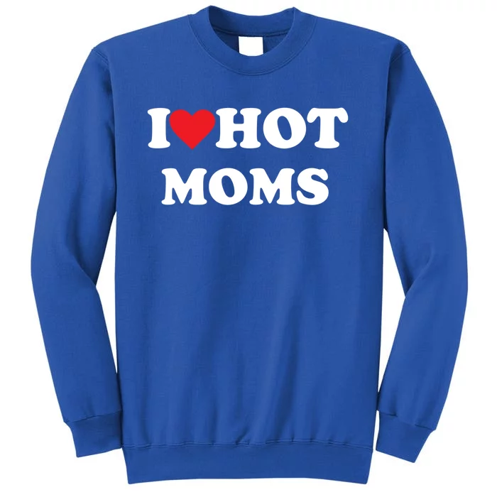 I Love Hot Moms Gift Sweatshirt