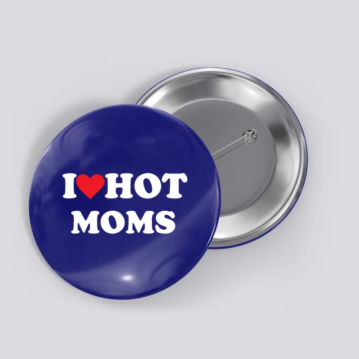 I Love Hot Moms Gift Button