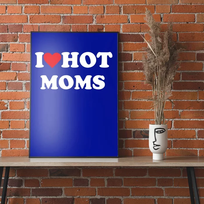 I Love Hot Moms Gift Poster