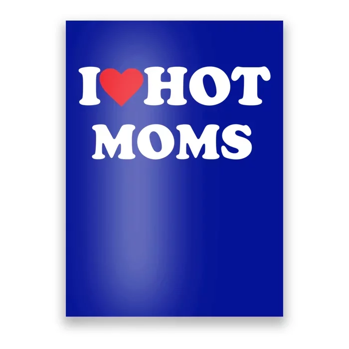 I Love Hot Moms Gift Poster