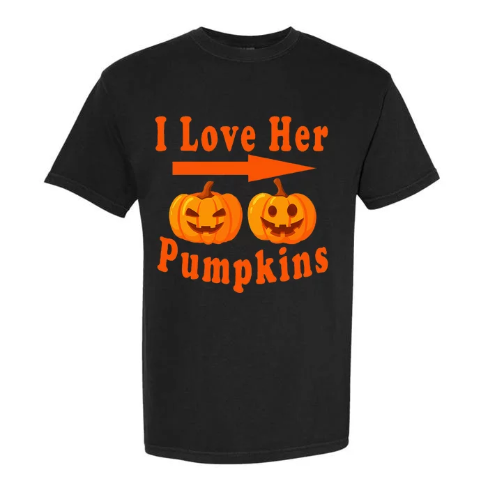 I Love Her Pumpkins Funny Quotes Halloween Costume Garment-Dyed Heavyweight T-Shirt